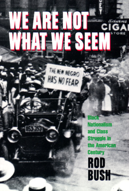 Rod Bush We Are Not What We Seem: Black Nationalism and Class Struggle in the American Century