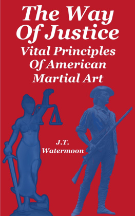 James Thomas Watermoon - The Way of Justice: Vital Principles of American Martial Art