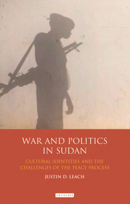 Justin Leach - War and Politics in Sudan: Cultural Identities and the Challenges of the Peace Process