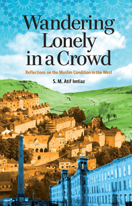 S. M. Atif Imtiaz - Wandering Lonely in a Crowd: Reflections on the Muslim Condition in the West