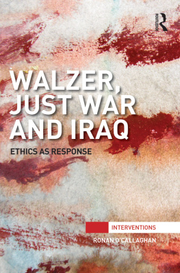 Ronan OCallaghan - Walzer, Just War and Iraq: Ethics as Response