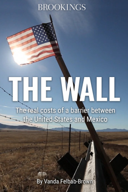 Vanda Felbab-Brown The Wall: The Real Costs of a Barrier Between the United States and Mexico