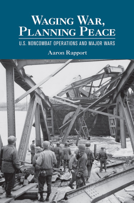 Aaron Rapport Waging War, Planning Peace: U.S. Noncombat Operations and Major Wars