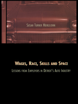 Susan Turner Meiklejohn Wages, Race, Skills and Space: Lessons From Employers in Detroits Auto Industry