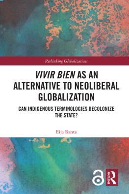 Eija Ranta - Vivir Bien as an Alternative to Neoliberal Globalization: Can Indigenous Terminologies Decolonize the State?