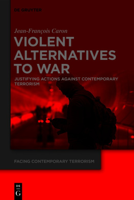 Jean-François Caron - Violent Alternatives to War: Justifying Actions Against Contemporary Terrorism