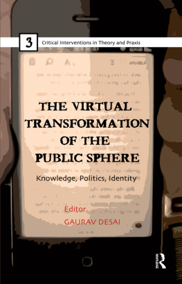 Gaurav Desai The Virtual Transformation of the Public Sphere: Knowledge, Politics, Identity