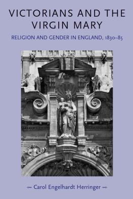 Carol Engelhardt Herringer - Victorians and the Virgin Mary: Religion and Gender in England 1830-1885