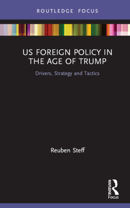 Reuben Steff US Foreign Policy in the Age of Trump: Drivers, Strategy and Tactics