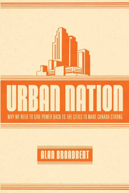 Alan Broadbent - Urban Nation: Why We Need to Give Power Back to the Cities to Make Canada Strong