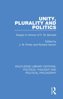 J. M. Porter Unity, Plurality and Politics: Essays in Honour of F. M. Barnard