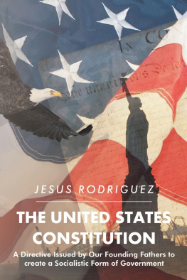 Jesus Rodriguez - The United States Constitution: A Directive Issued by Our Founding Fathers to Create a Socialistic Form of Government