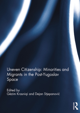 Gëzim Krasniqi - Uneven Citizenship: Minorities and Migrants in the Post-Yugoslav Space