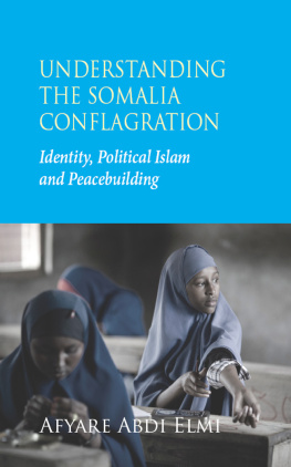 Afyare Abdi Elmi Understanding the Somalia Conflagration: Identity, Political Islam and Peacebuilding