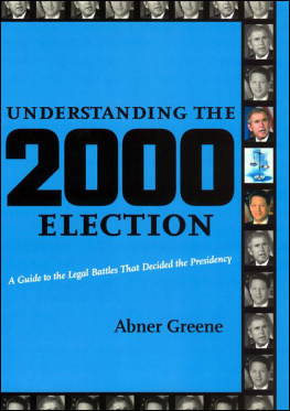 Abner Greene - Understanding the 2000 Election: A Guide to the Legal Battles That Decided the Presidency