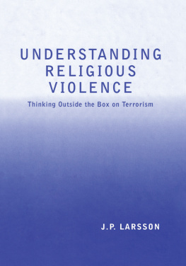 J. P. Larsson - Understanding Religious Violence: Thinking Outside the Box on Terrorism