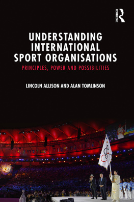 Lincoln Allison - Understanding International Sport Organisations: Principles, Power and Possibilities