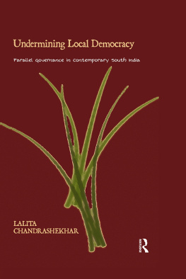 Lalita Chandrashekhar Undermining Local Democracy: Parallel Governance in Contemporary South India