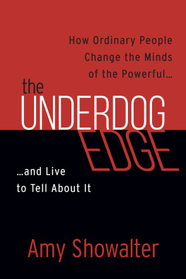 Amy Showalter - The Underdog Edge: How Ordinary People Change the Minds of the Powerful . . . And Live to Tell About It