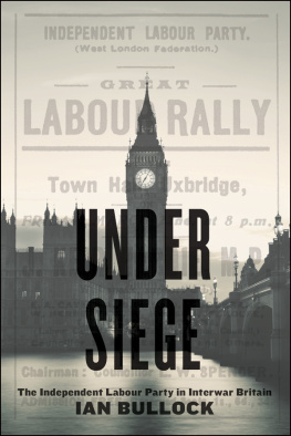 Ian Bullock - Under Siege: The Independent Labour Party in Interwar Britain