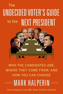 Mark Halperin - The Undecided Voters Guide to the Next President: Who the Candidates Are, Where They Come From, and How You Can Choose