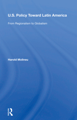 Harold Molineu - U.S. Policy Toward Latin America: From Regionalism to Globalism