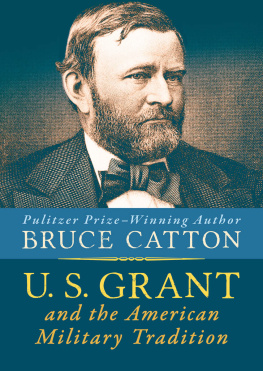 Bruce Catton U. S. Grant and the American Military Tradition