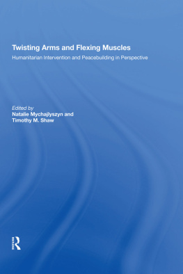 Timothy M. Shaw - Twisting Arms and Flexing Muscles: Humanitarian Intervention and Peacebuilding in Perspective