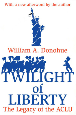 William A. Donohue - Twilight of Liberty: The Legacy of the ACLU