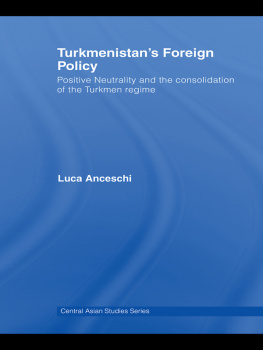 Luca Anceschi - Turkmenistans Foreign Policy: Positive Neutrality and the Consolidation of the Turkmen Regime