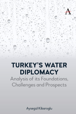 Aysegül Kibaroglu - Turkeys Water Diplomacy: Analysis of Its Foundations, Challenges and Prospects