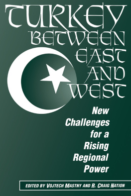 Vojtech Mastny Turkey Between East and West: New Challenges for a Rising Regional Power