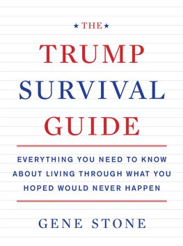 Gene Stone - The Trump Survival Guide: Everything You Need to Know About Living Through What You Hoped Would Never Happen