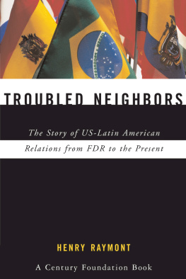 Henry Raymont Troubled Neighbors: The Story of US-Latin American Relations From FDR to the Present