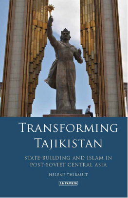 Helene Thibault - Transforming Tajikistan: State-Building and Islam in Post-Soviet Central Asia