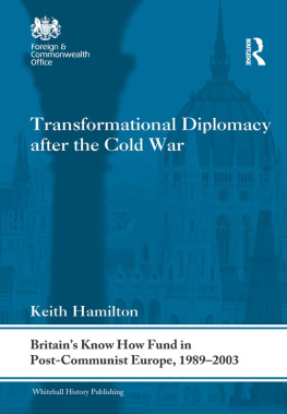 Keith Hamilton - Transformational Diplomacy After the Cold War: Britain’s Know How Fund in Post-Communist Europe, 1989-2003