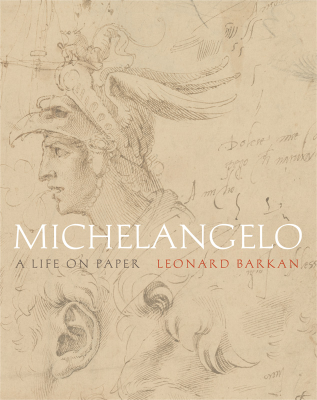 Michelangelo A Life on Paper Michelangelo A Life on Paper Leonard Barkan - photo 1