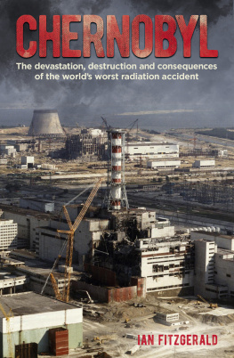 Ian Fitzgerald - Chernobyl: The Devastation, Destruction and Consequences of the Worlds Worst Radiation Accident