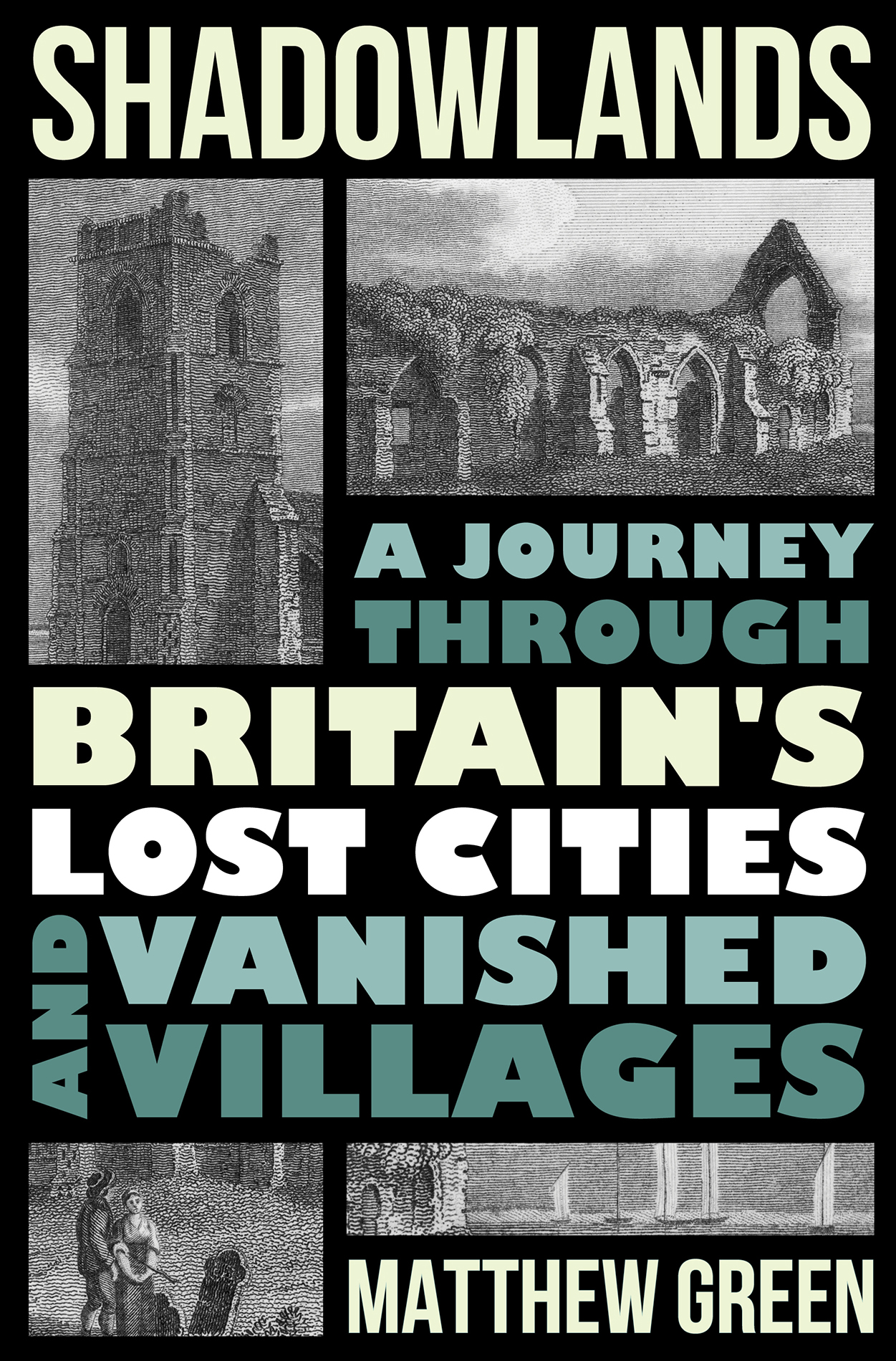 MATTHEW GREEN SHADOWLANDS A Journey Through Britains Lost Cities and Vanished - photo 1