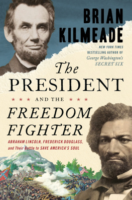 Brian Kilmeade The President and the Freedom Fighter: Abraham Lincoln, Frederick Douglass, and Their Battle to Save Americas Soul