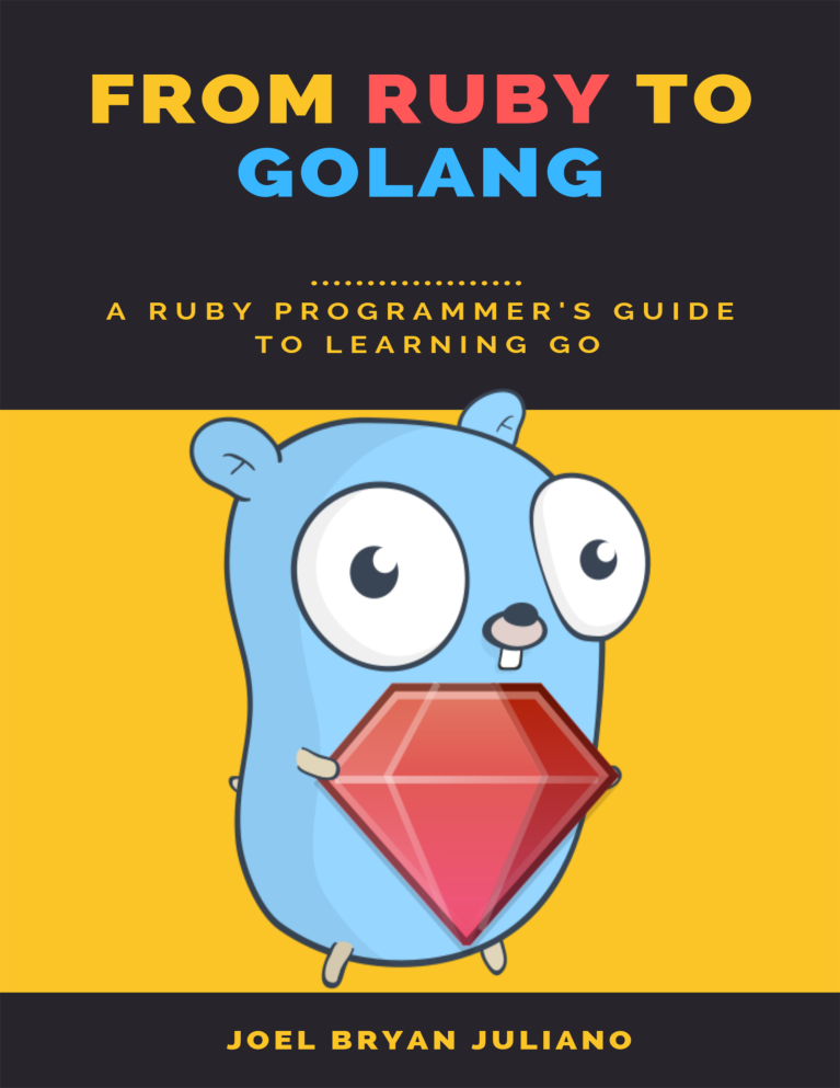 From Ruby to Golang A Ruby Programmers Guide to Learning Go Joel Bryan Juliano - photo 1