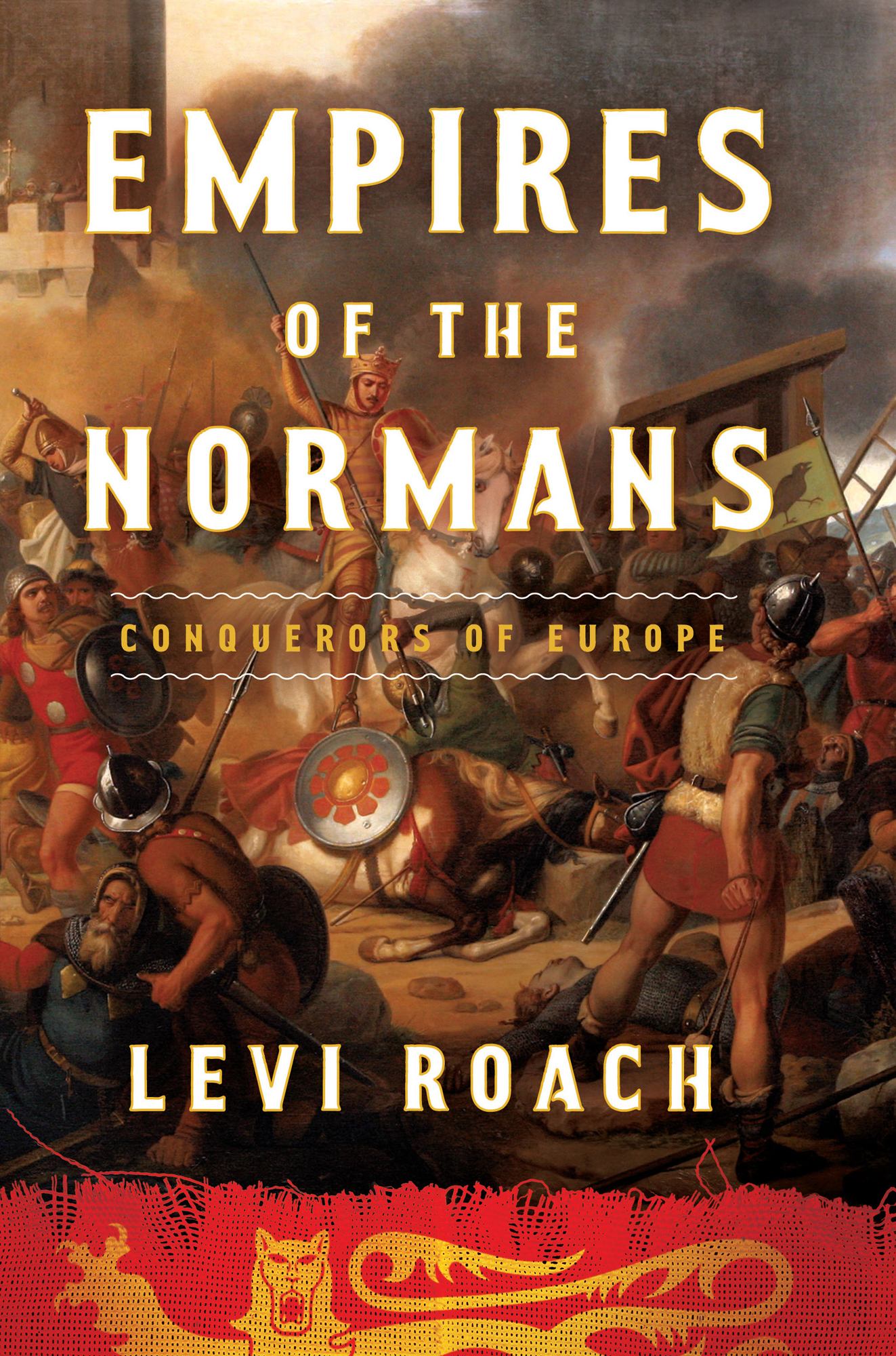 Empires of the Normans Conquerors of Europe Levi Roach For Clara and Lettie - photo 1