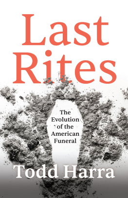 Todd Harra Last Rites: The Evolution of the American Funeral