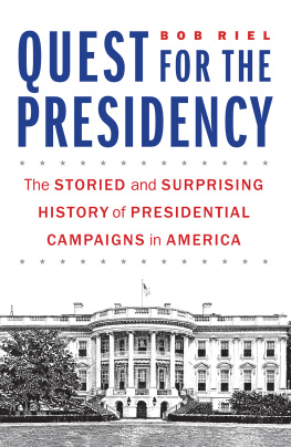 Bob Riel - Quest for the Presidency: The Storied and Surprising History of Presidential Campaigns in America