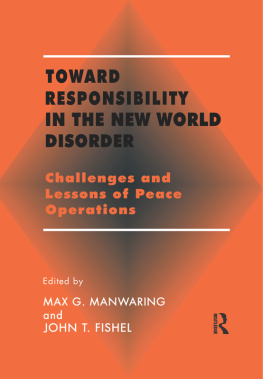 Max G. Manwaring - Toward Responsibility in the New World Disorder: Challenges and Lessons of Peace Operations