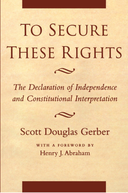 Scott Douglas Gerber To Secure These Rights: The Declaration of Independence and Constitutional Interpretation