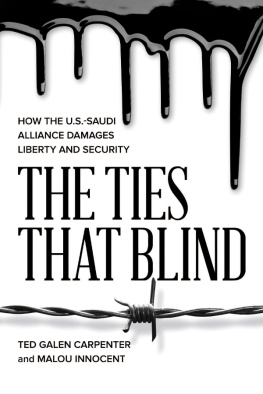 Ted Galen Carpenter - The TIes That Blind: How the U.S.-Saudi Alliance Damages Liberty and Security