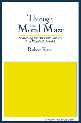 Robert Kane - Through the Moral Maze: Searching for Absolute Values in a Pluralistic World