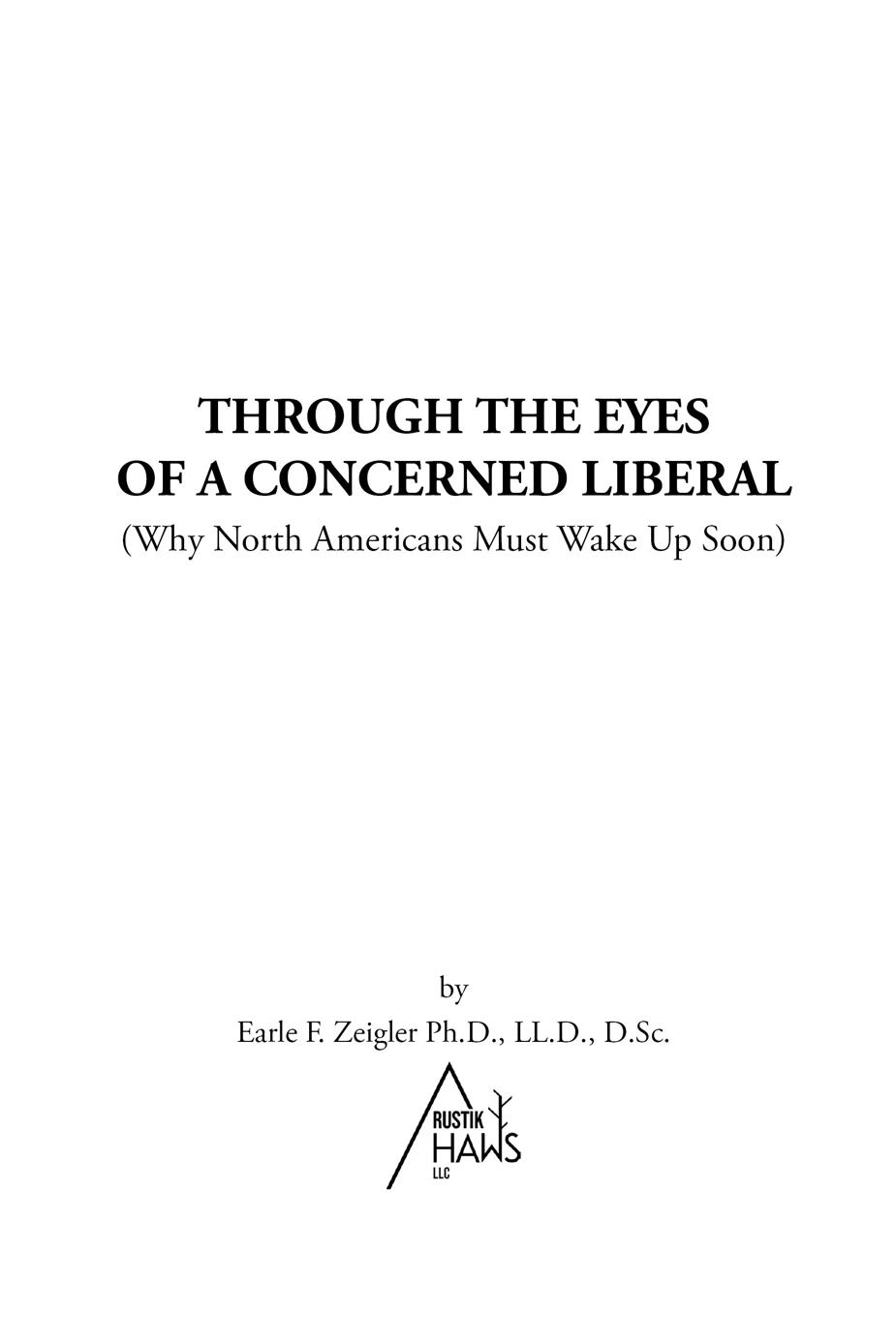 Through the eyes of a Concerned Liberal by Earle F Zeigler This book is written - photo 1