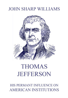 John Sharp Williams - Thomas Jefferson - His Permanent Influence on American Institutions